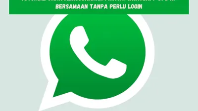 Tutorial Cara Menggunakan 1 Nomor WhatsApp di 2 HP Bersamaan Tanpa Perlu Login