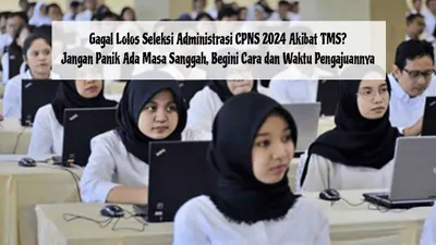 Gagal Lolos Seleksi Administrasi CPNS 2024 akibat TMS? Jangan Panik Ada Masa Sanggah, Begini Cara dan Waktu Pengajuannya