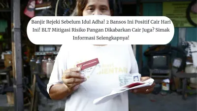 Banjir Rejeki Sebelum Idul Adha! 2 Bansos Ini Positif Cair Hari Ini! BLT Mitigasi Risiko Pangan Dikabarkan Cair Juga?