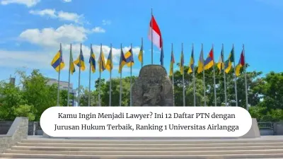 Kamu Ingin Menjadi Lawyer? Ini 12 Daftar PTN dengan Jurusan Hukum Terbaik, Ranking 1 Universitas Airlangga