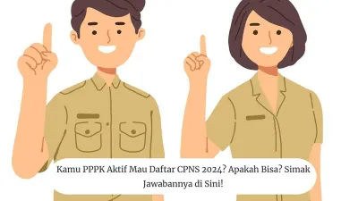 Kamu PPPK Aktif Mau Daftar CPNS 2024? Apakah Bisa? Simak Jawabannya di Sini!