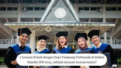7 Jurusan Kuliah dengan Daya Tampung Terbanyak di Seleksi Mandiri IPB 2024