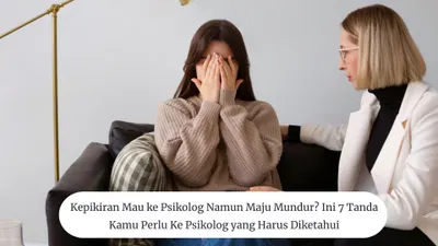 Ini 7 Tanda Kamu Perlu ke Psikolog, Perhatikan Kesehatan Mentalmu!