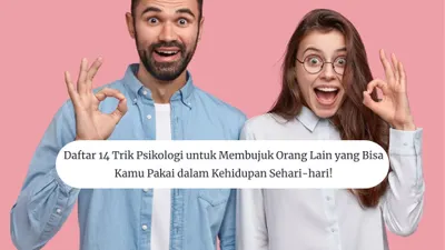 14 Trik Psikologi Membujuk Orang Lain, Bisa Kamu Pakai di Kehidupan Sehari-hari!