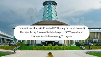 Selamat 4,610 Peserta UTBK Berhasil Lolos di Untirta! Ini 15 Jurusan Kuliah dengan UKT Termahal di Universitas Sultan Ageng Tirtayasa