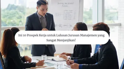 Ini 10 Prospek Kerja Lulusan Jurusan Manajemen yang Sangat Menjanjikan
