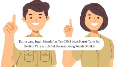 Daftar Tes CPNS 2024 Harus Tahu Ini! Berikut Cara Cek Formasi yang Sudah Dibuka