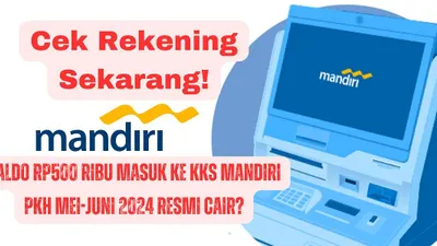 Heboh! Saldo PKH sebesar Rp500 ribu cair lewat KKS Mandiri sore ini. Apakah PKH Mei-Juni 2024 resmi cair lewat KKS Mandiri Simak di sini.