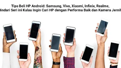 Bagi kamu yang ingin membeli HP Android dengan merk Samsung, Vivo, Xiaomi, Infinix, maupun Realme ada beberapa tips yang wajib kamu ketahui.