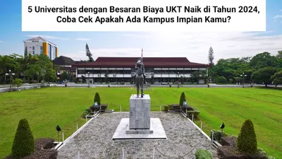 CEK! 5 Universitas yang Menaikkan Biaya UKT di Tahun 2024, UI dan ITB Termasuk?