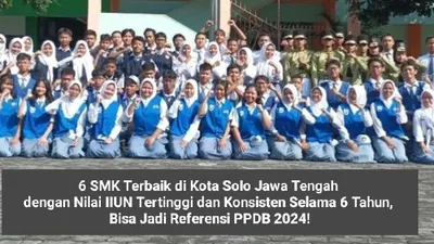 6 SMK Terbaik di Kota Solo Jawa Tengah dengan Nilai IIUN Tertinggi