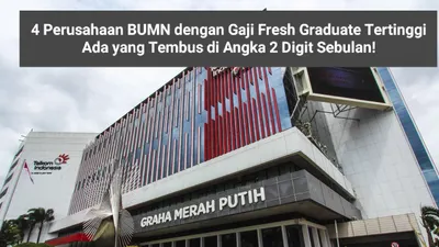 4 Perusahaan BUMN dengan Gaji Fresh Graduate Tertinggi, Ada yang Tembus di Angka 2 Digit Sebulan!