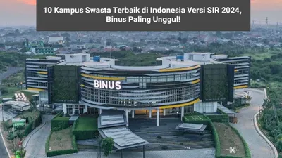 10 Kampus Swasta Terbaik di Indonesia Versi SIR 2024 Bisa Kamu Jadikan Referensi, Binus Paling Unggul