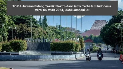 TOP 4 Jurusan Bidang Teknik Elektro dan Listrik Terbaik di Indonesia Versi QS WUR 2024, UGM Lampaui UI!