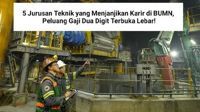 Ilustrasi 5 Jurusan Teknik yang Menjanjikan Karir di BUMN