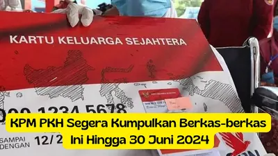 Jika kamu KPM PKH, maka segera kumpulkan berkas-berkas ini agar bansos PKH Juli-Agustus 2024 tetap cair.