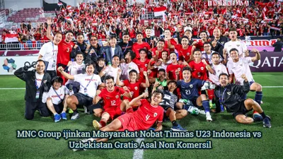 Klarifikasi MNC Group ijinkan Masyarakat Nobar laga Semifinal Piala Asia U23 antara Timnas U23 Indonesia vs Uzbekistan