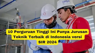 10 Perguruan Tinggi Ini Punya Jurusan Teknik Terbaik di Indonesia, Peringkat 1 Ternyata Bukan dari Kampus ITB dan ITS