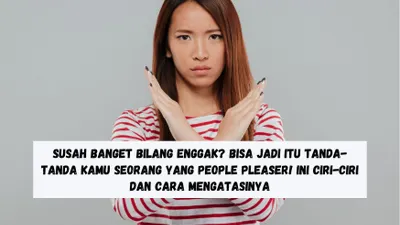 Susah Banget Bilang Enggak? Bisa Jadi Itu Tanda-tanda Kamu Seorang yang People Pleaser! Ini Ciri-Ciri dan Cara Mengatasinya