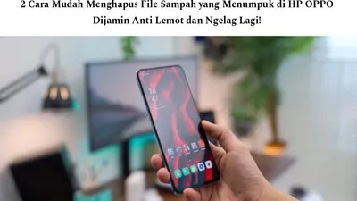 Tips Android: 2 Cara Mudah Menghapus File Sampah yang Menumpuk di HP OPPO, Dijamin Anti Lemot dan Ngelag Lagi!