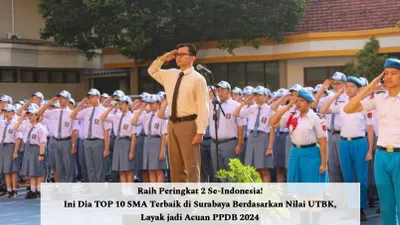 Raih Peringkat 2 Se-Indonesia! Ini Dia TOP 10 SMA Terbaik di Surabaya Berdasarkan Nilai UTBK, Layak jadi Acuan PPDB 2024