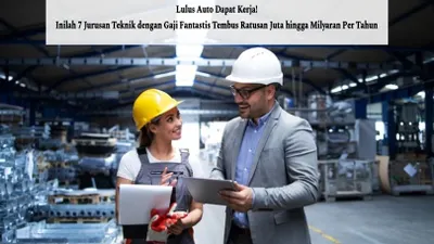 Lulus Auto Dapat Kerja! Inilah 7 Jurusan Teknik dengan Gaji Fantastis Tembus Ratusan Juta hingga Miliaran Per Tahun