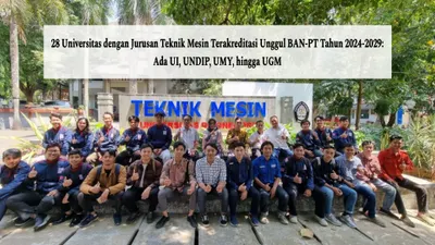28 Universitas dengan Jurusan Teknik Mesin Terakreditasi Unggul BAN-PT Tahun 2024-2029: Ada UI, UNDIP, UMY, hingga UGM