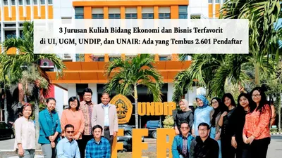 Jurusan Kuliah Bidang Ekonomi dan Bisnis Terfavorit di UI, UGM, UNDIP, dan UNAIR