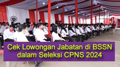 BSSN Buka 141 Formasi CPNS 2024, Simak Rincian Kuota dan Jabatan Apa Saja yang Dibutuhkan di Sini!