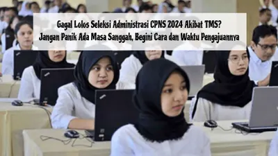 Gagal Lolos Seleksi Administrasi CPNS 2024 Akibat TMS? Jangan Panik Ada Masa Sanggah, Begini Cara dan Waktu Pengajuannya