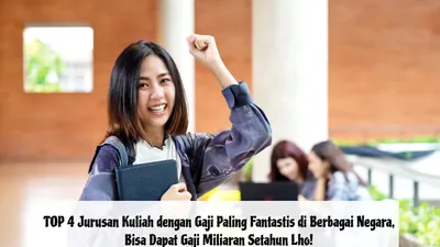 TOP 4 Jurusan Kuliah dengan Gaji Paling Fantastis di Berbagai Negara, Bisa Dapat Gaji Miliaran Setahun Lho!
