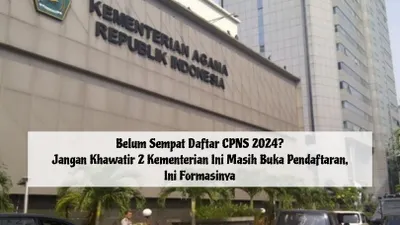Belum Sempat Daftar CPNS 2024? Jangan Khawatir 2 Kementerian Ini Masih Buka Pendaftaran, Ini Formasinya
