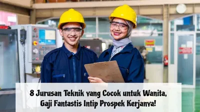 8 Jurusan Teknik yang Cocok untuk Wanita, Gaji Fantastis Intip Prospek Kerjanya!