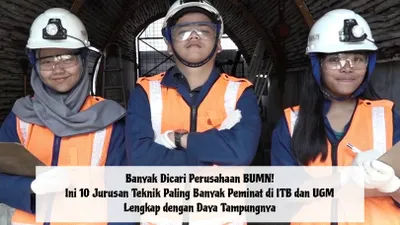 Dicari Perusahaan BUMN! Ini 10 Jurusan Teknik Paling Banyak Peminat di ITB dan UGM Lengkap dengan Daya Tampungnya