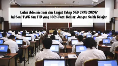Lulus Administrasi dan Lanjut Tahap SKD CPNS 2024? Ini Soal TWK dan TIU yang 100% Pasti Keluar, Jangan Salah Belajar