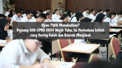 Ujian TWK Menakutkan? Pejuang SKD CPNS 2024 Wajib Tahu, Ini Perbedaan Istilah yang Sering Salah dan Banyak Menjebak