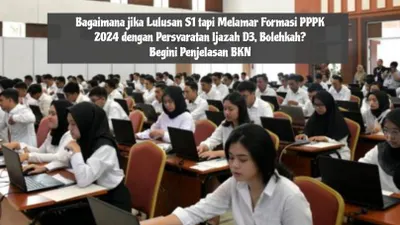 Bagaimana jika Lulusan S1 tapi Melamar Formasi PPPK 2024 dengan Persyaratan Ijazah D3, Bolehkah? Begini Penjelasan BKN