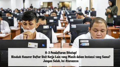 H-3 Pendaftaran PPPK Ditutup! Bisakah Honorer Daftar Unit Kerja Lain yang Masih dalam Instansi yang Sama? Jangan Salah, Ini Aturannya