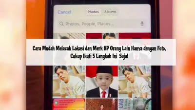Cara Mudah Melacak Lokasi dan Merk HP Orang Lain hanya dengan Foto, Cukup Ikuti 5 Langkah Ini!