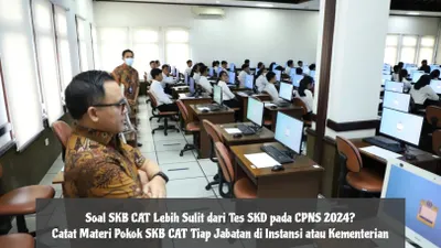 Soal SKB CAT Lebih Sulit dari Tes SKD CPNS 2024? Catat Materi Pokok Tiap Jabatan di Instansi atau Kementerian!