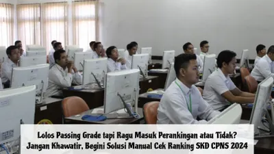 Lolos Passing Grade tapi Ragu Masuk Perankingan atau Tidak? Begini Solusi Manual Cek Ranking SKD CPNS 2024