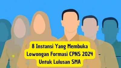 Lulusan SMA Merapat! 8 Instansi Ini Buka Lowongan untuk CPNS 2024
