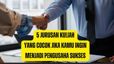 5 Jurusan Kuliah Ini Sangat Cocok Jika Kamu Ingin Menjadi Pengusaha Sukses