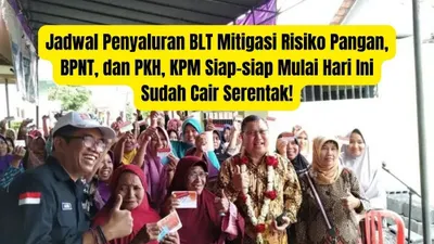 Jadwal Penyaluran BLT Mitigasi Risiko Pangan, BPNT, dan PKH, KPM Siap-siap Mulai Hari Ini Sudah Cair Serentak!