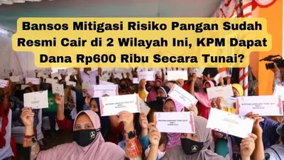 Bansos Mitigasi Risiko Pangan Sudah Resmi Cair di 2 Wilayah Ini, KPM Dapat Dana Rp600 Ribu Secara Tunai?