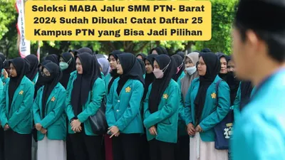 Seleksi MABA Jalur SMM PTN Barat 2024 Sudah Dibuka! Catat Daftar 25 Kampus PTN yang Bisa Jadi Pilihan
