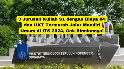 3 Jurusan Kuliah S1 dengan Biaya IPI dan UKT Termurah Jalur Mandiri Umum di ITS 2024, Cek Rinciannya!
