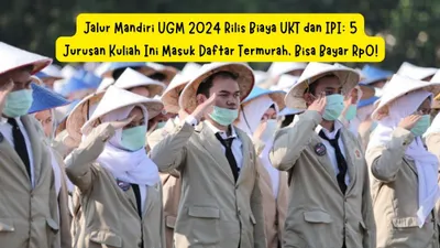 Jalur Mandiri UGM 2024 Rilis Biaya UKT dan IPI: 5 Jurusan Kuliah Ini Masuk Daftar Termurah, Bisa Bayar Rp0!