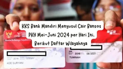 KKS Bank Mandiri Menyusul Cair Bansos PKH Mei-Juni 2024 per Hari Ini,