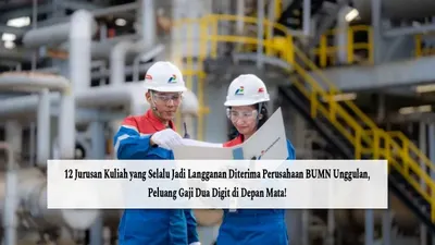 12 Jurusan Kuliah yang Selalu Jadi Langganan Diterima Perusahaan BUMN Unggulan, Peluang Gaji Dua Digit di Depan Mata!